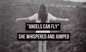 Angels Can Fly'' She Whispered And Jumped.