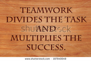 Teamwork divides the task and multiplies the success - quote by ...
