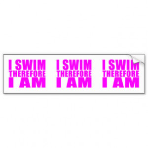 Funny Girl Swimmers Quotes : I Swim Therefore I am Bumper Sticker