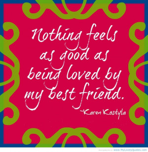 ... Happy Quotes About Love: Being Loved By My Best Friend Is Best One