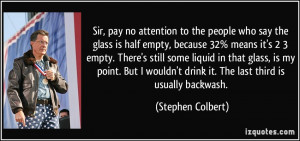 Sir, pay no attention to the people who say the glass is half empty ...
