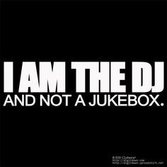 am the dj and not a jukebox more djcultur music i m djs music film ...