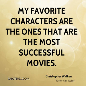 My favorite characters are the ones that are the most successful ...