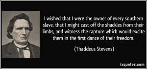 wished that I were the owner of every southern slave, that I might ...