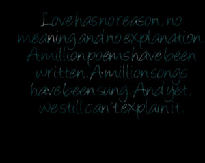 Quotes Picture: love has no reason, no meaning and no explanation a ...