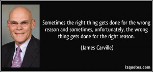 Sometimes the right thing gets done for the wrong reason and sometimes ...
