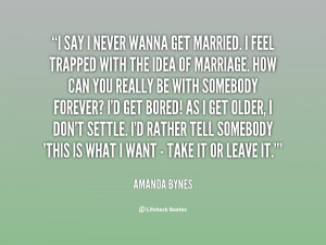 quote-Amanda-Bynes-i-say-i-never-wanna-get-married-121314_28.png