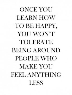 -how-to-be-happy-you-wont-tolerate-being-around-people-who-make-you ...
