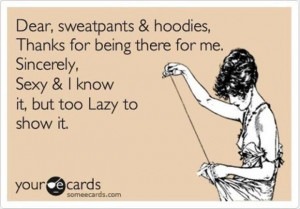 dear sweatpants and hoodies, thank you, i am sexy and i know it, funny ...