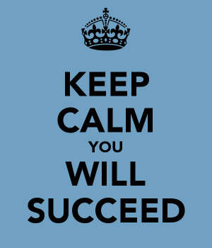 KEEP CALM YOU WILL SUCCEED