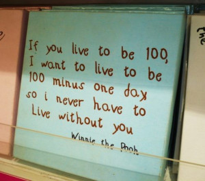 If you live to be a hundred, I want to live to be a hundred minus one ...