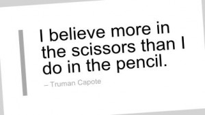 Writing Quote by Truman Capote - I believe more in the scissors than I ...