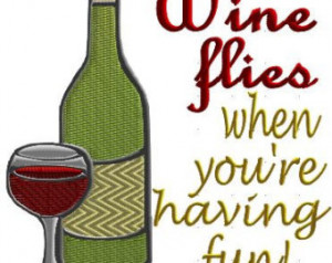 Wine flies when you're having f un Machine Embroidery Design --Instant ...