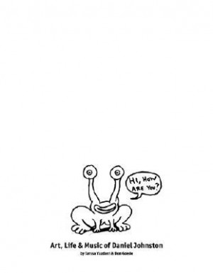 ... You?: The Life, Art, & Music of Daniel Johnston” as Want to Read