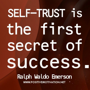 Self-confidence quotes - Self-trust is the first secret of success.