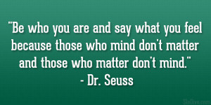 ... don’t matter and those who matter don’t mind.” – Dr. Seuss