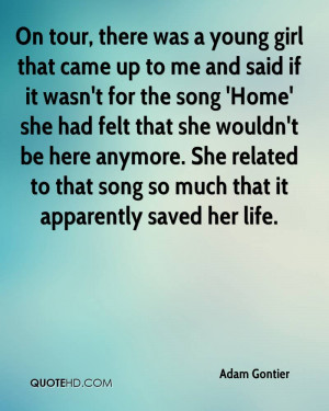 On tour, there was a young girl that came up to me and said if it wasn ...