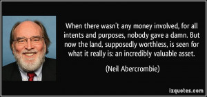 ... what it really is: an incredibly valuable asset. - Neil Abercrombie