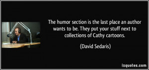 ... put your stuff next to collections of Cathy cartoons. - David Sedaris