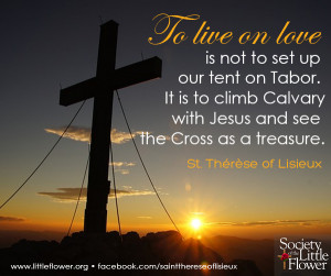 on love is not to set up our tent on Tabor. It is to climb Calvary ...