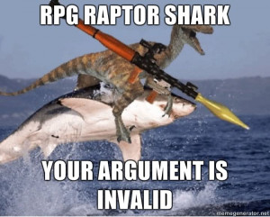 Image: RPG-RAPTOR-SHARK-YOUR-ARGUMENT-IS-INVALID.jpg]