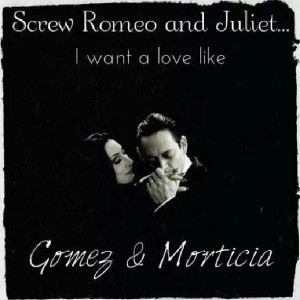 Love like Gomez and Morticia :-)