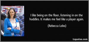 like being on the floor, listening in on the huddles. It makes me ...