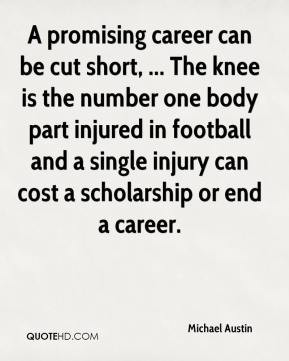Michael Austin - A promising career can be cut short, ... The knee is ...
