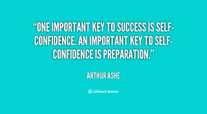 ... success is self-confidence. An important key to self-confidence is
