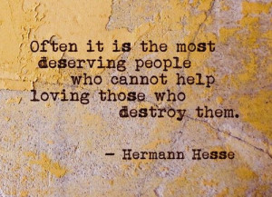 Hermann Hesse #quote #deserving #love #destroy