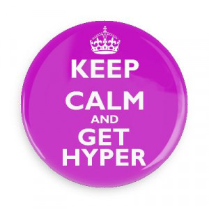 keep calm and get hyper keep calm and carry on funny sayings