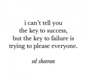 Ed Sheeran quote...well technically a Bill Cosby quote...