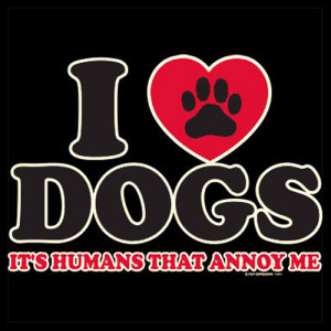 Love Dogs It’s Humans That Annoy Me – T-Shirt