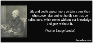 Life and death appear more certainly ours than whatsoever else: and ...