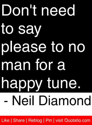 ... please to no man for a happy tune neil diamond # quotes # quotations