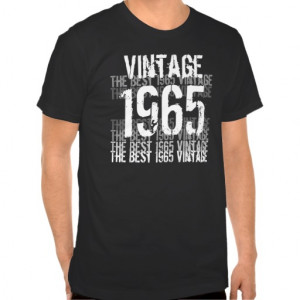 1965 Birthday Year - The Best 1965 Vintage T-shirts