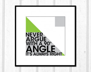 Never Argue With a 90 Degree Angle Its Always Right Poster 12 x 12 ...