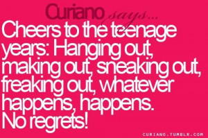 to the teenage years hanging out making out sneaking out freaking out ...