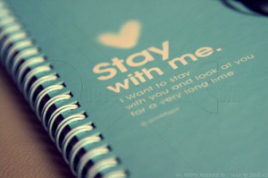 Stay with me. I want to stay with you and look at you for a very long ...