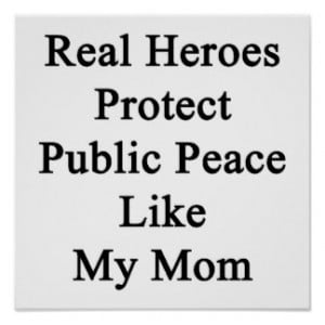 Real Heroes Protect Public Peace Like My Mom Poster