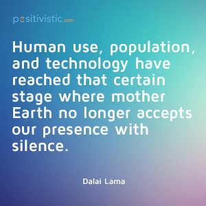 human use, population, technology and mother earth: dalai lama quote ...