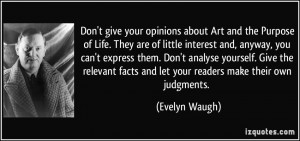 Don't give your opinions about Art and the Purpose of Life. They are ...