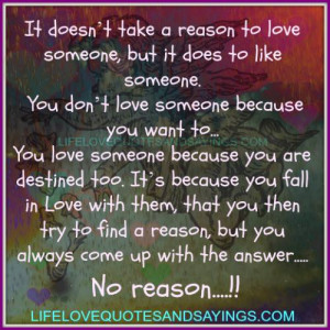 it doesn t take a reason to love someone but it does to like someone ...
