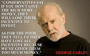 ... all incentive because we've given them too much money. - George Carlin