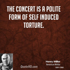 The concert is a polite form of self induced torture.