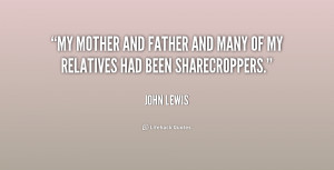My mother and father and many of my relatives had been sharecroppers ...