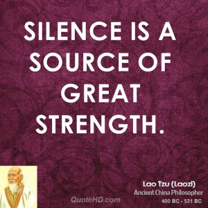 Silence is a source of great strength.