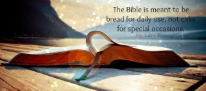 The Bible is meant to be bread for daily use, not cake for special ...