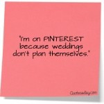Planning your wedding with Pinterest: Some Funny Quotes