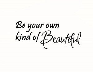 Be Your Own Kind of Beautiful vinyl wall quotes